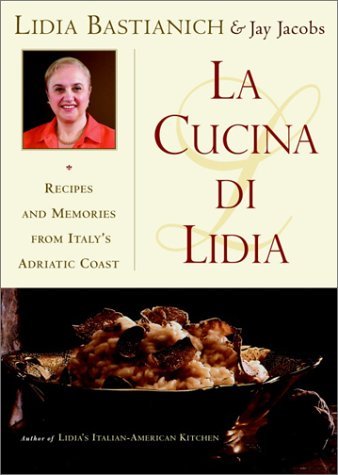 Lidia Matticchio Bastianich La Cucina Di Lidia Recipes And Memories From Italy's Adriatic Coast 