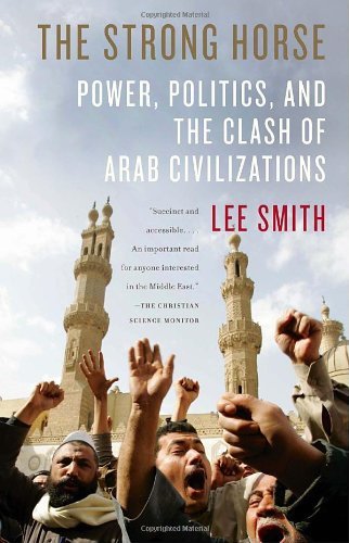 Lee Smith The Strong Horse Power Politics And The Clash Of Arab Civilizati 