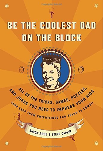Simon Rose/Be the Coolest Dad on the Block@ All of the Tricks, Games, Puzzles and Jokes You N