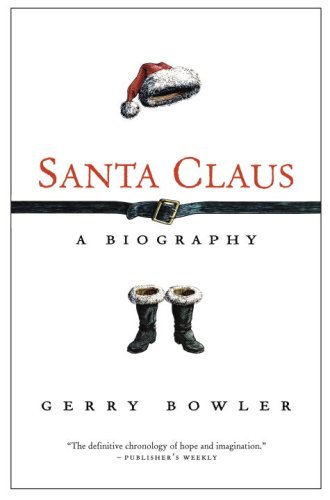 Gerry Bowler Santa Claus A Biography 