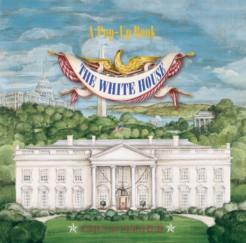 Chuck Fischer White House Pop Up Book The 