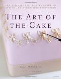 Mich Turner The Art Of The Cake The Ultimate Step By Step Guide To Baking And Dec 