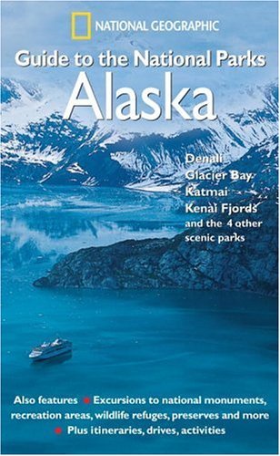 National Geographic Society National Geographic Guide To The National Parks Alaska 