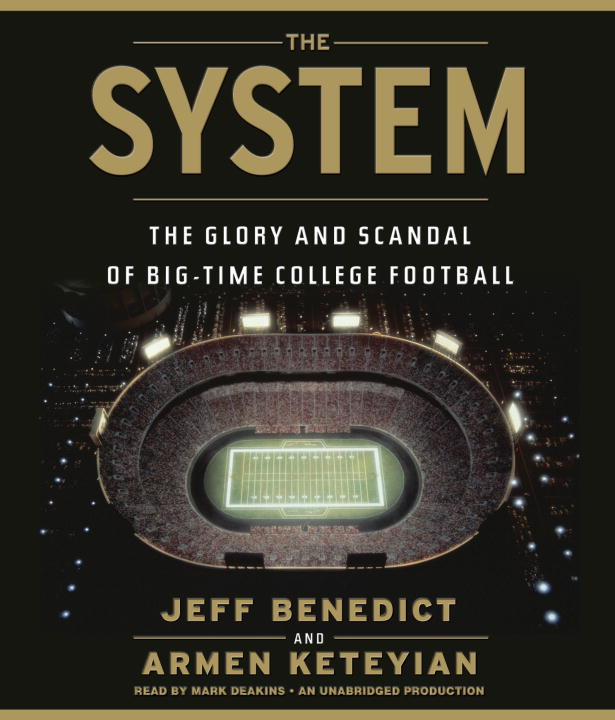 Jeff Benedict The System The Glory And Scandal Of Big Time College Footbal 
