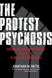 Jonathan Metzl The Protest Psychosis How Schizophrenia Became A Black Disease 