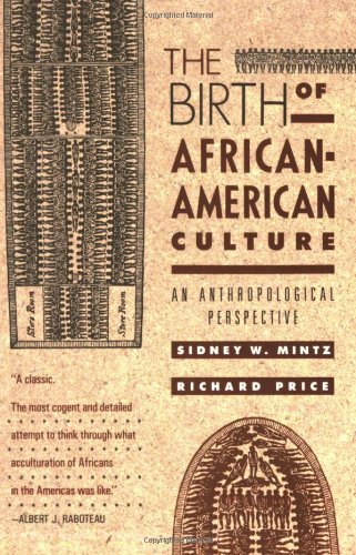 Sidney Wilfred Mintz/The Birth of African-American Culture@ An Anthropological Perspective