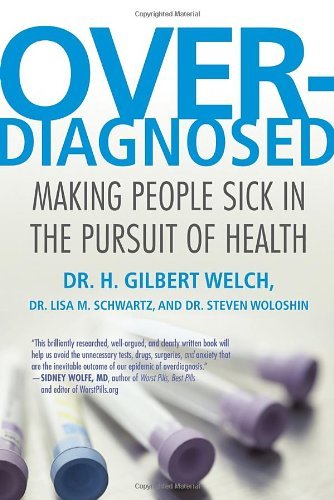 H. Gilbert Welch Overdiagnosed Making People Sick In The Pursuit Of Health 