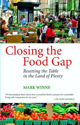 Mark Winne Closing The Food Gap Resetting The Table In The Land Of Plenty 