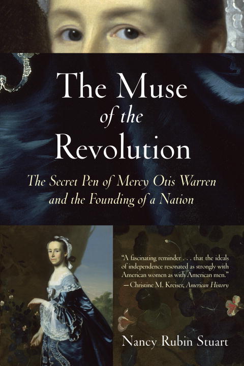 Nancy Rubin Stuart Muse Of The Revolution The The Secret Pen Of Mercy Otis Warren And The Found 