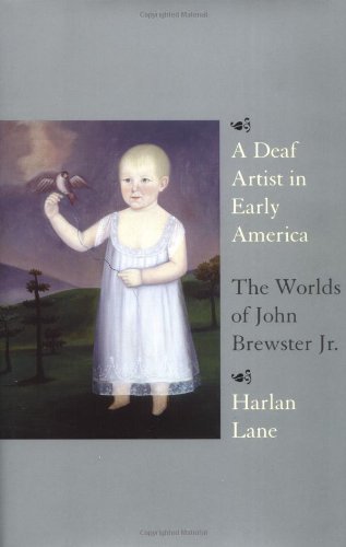 Harlan Lane A Deaf Artist In Early America The Worlds Of John Brewster Jr. 