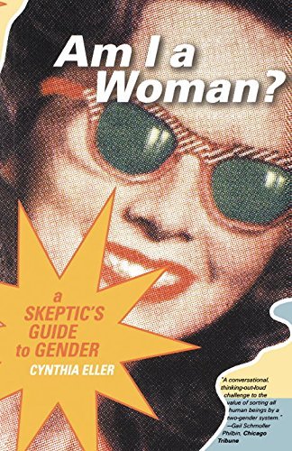 Cynthia Eller/Am I a Woman?@ A Skeptic's Guide to Gender