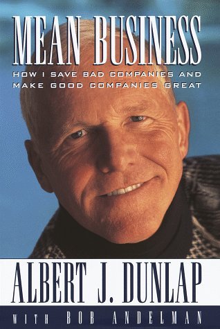 Albert J. Dunlap/Mean Business@How I Save Bad Companies & Make Good Companies Great