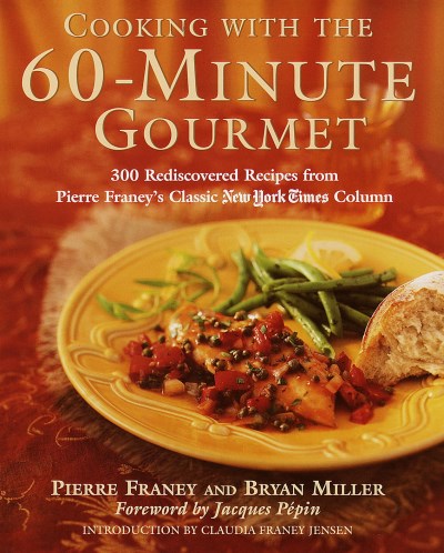 Pierre Franey Cooking With The 60 Minute Gourmet 300 Rediscover 