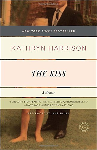 Kathryn Harrison/The Kiss@ A Memoir