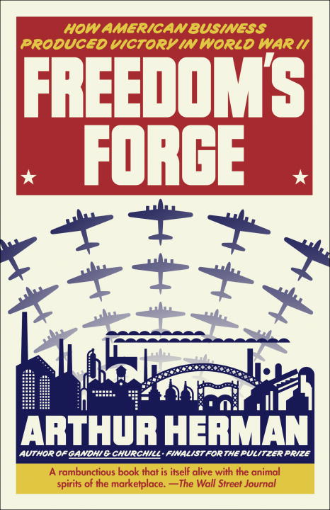 Arthur Herman Freedom's Forge How American Business Produced Victory In World W 