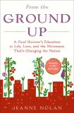 Jeanne Nolan From The Ground Up A Food Grower's Education In Life Love And The 