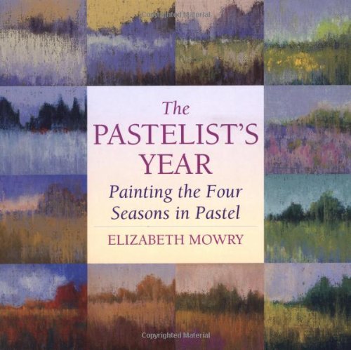 Elizabeth Mowry Pastelist's Year The Painting The Four Seasons In Pastel 