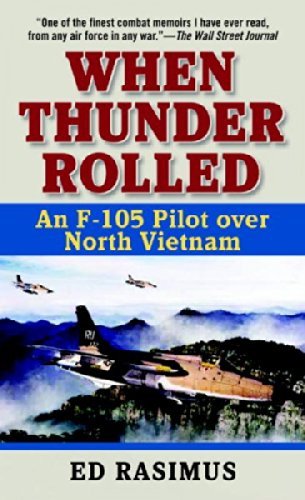 Ed Rasimus/When Thunder Rolled@ An F-105 Pilot Over North Vietnam