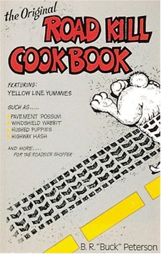 B. R. Peterson The Original Road Kill Cookbook 