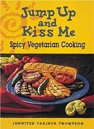 Jennifer Trainer Thompson Jump Up And Kiss Me Spicy Vegetarian Cooking 