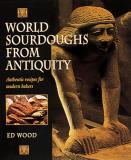 Ed Wood World Sourdoughs From Antiquity Authentic Recipes 