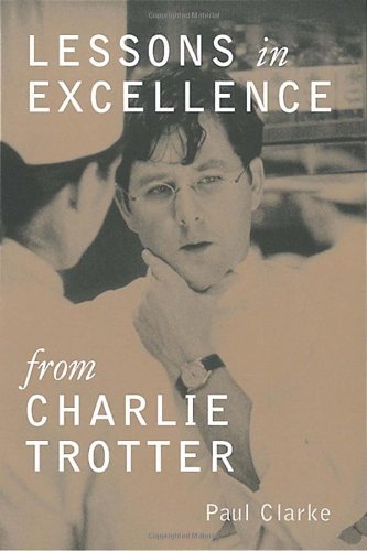 Paul Clarke Lessons In Excellence From Charlie Trotter 