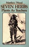 Matthew Wood Seven Herbs Plants As Teachers 0087 Edition; 