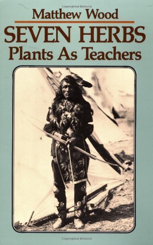 Matthew Wood Seven Herbs Plants As Teachers 0087 Edition; 