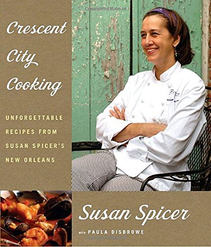 Susan Spicer Crescent City Cooking Unforgettable Recipes From Susan Spicer's New Orl 