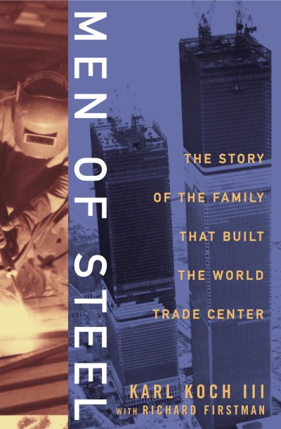 Koch Iii Karl Firstman Richard Men Of Steel The Story Of The Family That Built T 