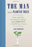 Jim Robbins The Man Who Planted Trees Lost Groves Champion Trees And An Urgent Plan T 
