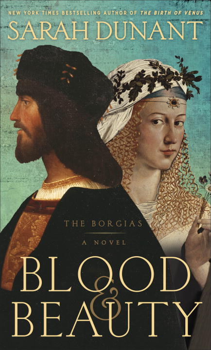 Sarah Dunant/Blood & Beauty@ The Borgias; A Novel