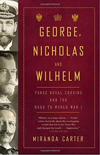 Miranda Carter/George, Nicholas and Wilhelm@ Three Royal Cousins and the Road to World War I