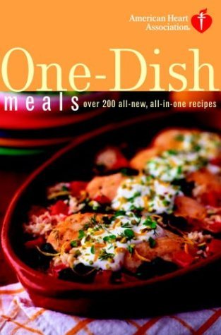 American Heart Association American Heart Association One Dish Meals Over 200 All New All In One Recipes 