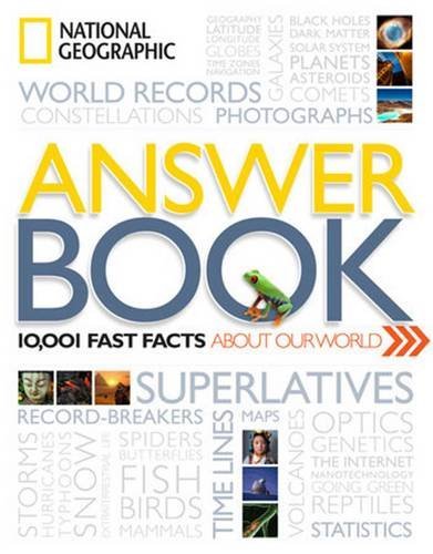 National Geographic National Geographic Answer Book 10 001 Fast Facts About Our World 