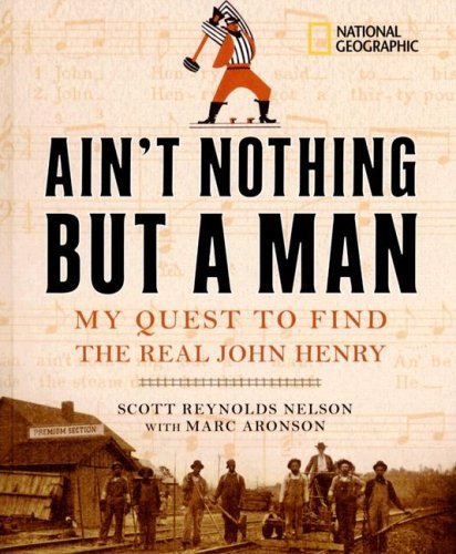 Scott Reynolds Nelson/Ain't Nothing But a Man@My Quest to Find the Real John Henry