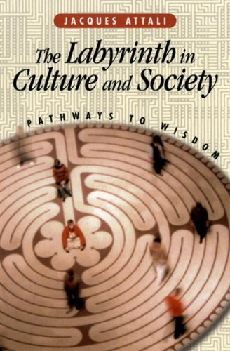 Jacques Attali The Labyrinth In Culture And Society Pathways To 