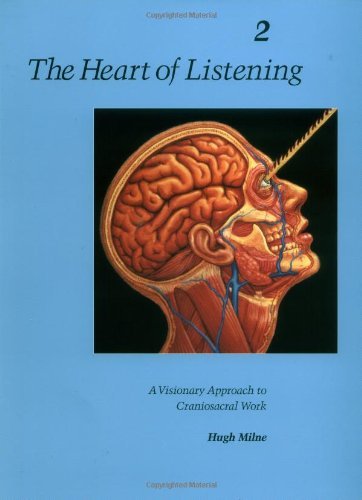 Hugh Milne The Heart Of Listening Volume 2 A Visionary Approach To Craniosacral Work 0002 Edition; 