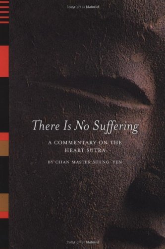 Chan Master Sheng Yen There Is No Suffering A Commentary On The Heart Sutra 