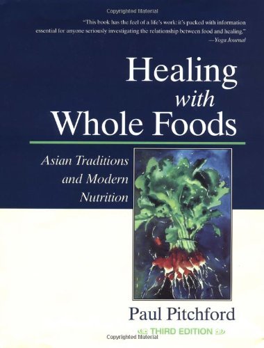 Paul Pitchford Healing With Whole Foods Asian Traditions And Modern Nutrition 0003 Edition;revised Update 