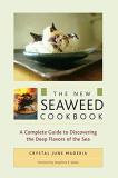 Crystal June Maderia The New Seaweed Cookbook A Complete Guide To Discovering The Deep Flavors 