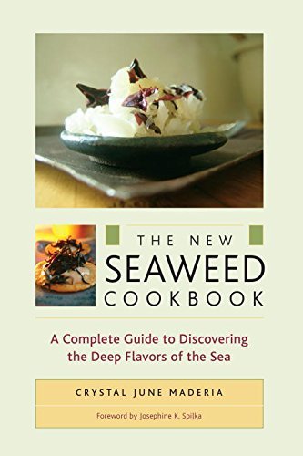 Crystal June Maderia The New Seaweed Cookbook A Complete Guide To Discovering The Deep Flavors 