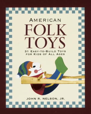 John R. Nelson American Folk Toys Easy To Build Toys For Kids Of 