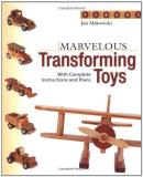 Jim Makowicki Marvelous Transforming Toys With Complete Instructions And Plans 