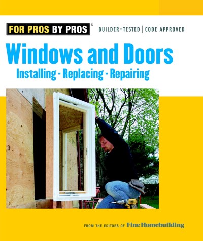 Fine Homebuilding Windows & Doors Installing Repairing Replacing 