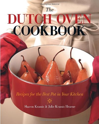 Sharon Kramis The Dutch Oven Cookbook Recipes For The Best Pot In Your Kitchen 