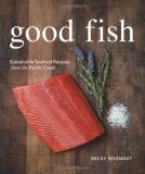 Becky Selengut Good Fish Sustainable Seafood Recipes From The Pacific Coas 