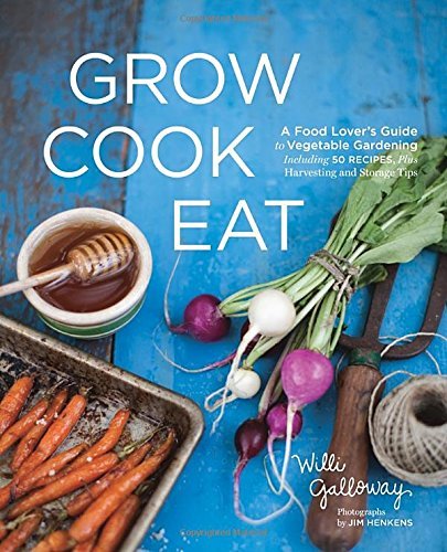 Willi Galloway Grow Cook Eat A Food Lover's Guide To Vegetable Gardening Incl 