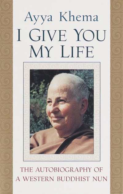 Ayya Khema I Give You My Life The Autobiography Of A Western 