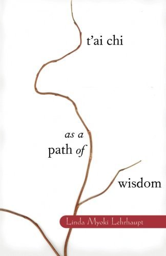 Linda Myoki Lehrhaupt/T'Ai Chi as a Path of Wisdom